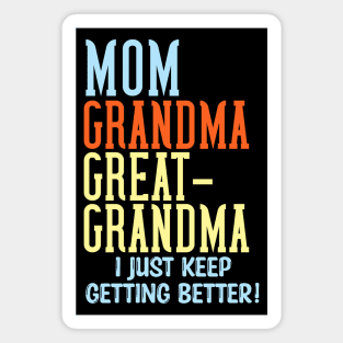 Mom Grandma Great-Grandma I Just Keep Getting Better Magnet